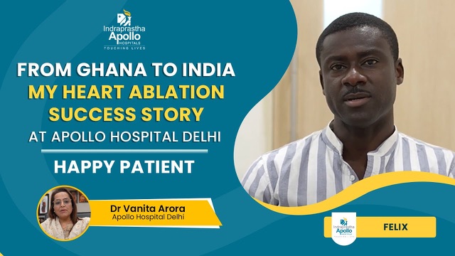 Felix from Ghana – heart ablation success story at Apollo Hospital Delhi